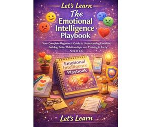 Let's Learn: The Emotional Intelligence Playbook: Your Complete Beginner's Guide to Understanding Emotions, Building Better Relationships, and ... Area of Life: 3 (Let's Learn for Life Skills)