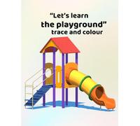 Let's learn the playground - trace and colour: Making learning fun - for ages 3 - 6
