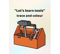 Let's learn tools - trace and colour: Making learning fun - for ages 3 - 6