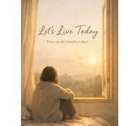 Let's Live Today; Even on the loneliest days: Writing Journal