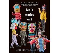 Lets Make Art: 12 Craft Projects for Children: Fun makes using everyday household items, plus 12 mini makes! (Crafts)