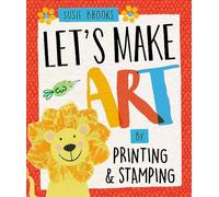 Let's Make Art: By Printing and Stamping