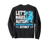 Lets Make Autism Misunderstanding Extinct Dinosaur Awareness Sweatshirt