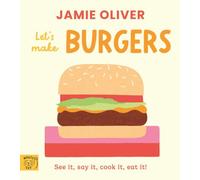 Let's Make Burgers: See it, say it, cook it, eat it! (Jamie's Little Food Library)