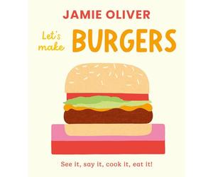 Let's Make Burgers: See It, Say It, Cook It, Eat It! (Jamie's Little Food Library)