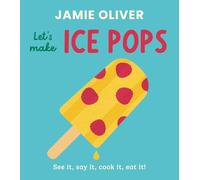 Let's Make Ice Pops: See It, Say It, Cook It, Eat It! (Jamie's Little Food Library)