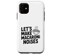 Let's Make Macaroni Noises Funny Pasta Lover Case for iPhone 11