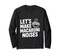 Let's Make Macaroni Noises Funny Pasta Lover Long Sleeve T-Shirt