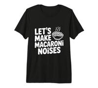 Let's Make Macaroni Noises Funny Pasta Lover Premium T-Shirt