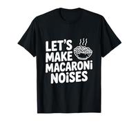 Let's Make Macaroni Noises Funny Pasta Lover T-Shirt