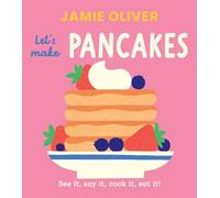 Let's Make Pancakes: See It, Say It, Cook It, Eat It! (Jamie's Little Food Library)