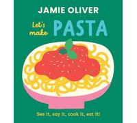 Let's Make Pasta: See It, Say It, Cook It, Eat It! (Jamie's Little Food Library)