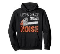 Let's Make Some Noise Chainsaw Lover Arborist Lumberjack Pullover Hoodie