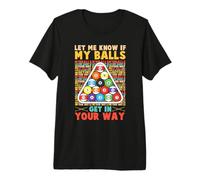 Lets Me Know If My Balls Get in Your Way Pool Billiards Premium T-Shirt