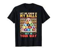 Lets Me Know If My Balls Get In Your Way Pool Billiards T-Shirt