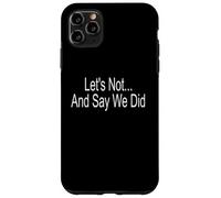 Let's Not And Say We Did Case for iPhone 11 Pro Max