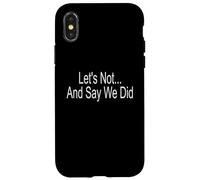 Let's Not And Say We Did Case for iPhone X/XS