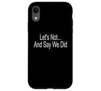 Let's Not And Say We Did Case for iPhone XR
