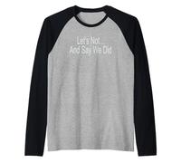 Let's Not and Say We Did Raglan Baseball Tee
