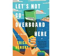 Let's Not Go Overboard Here : A Novel