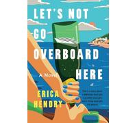 Let's Not Go Overboard Here: A Novel