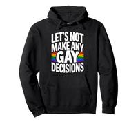 Let's Not Make Any Gay Decisions Pullover Hoodie