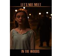 Let's Not Meet in the Woods