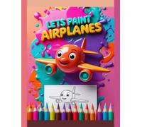 Let's Paint Airplanes: Coloring Book for Kids Ages 4-8 | 40 Planes, Jets, Helicopters and Rockets with Thick Easy Lines