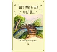 Let's Paws and Talk About It: An End of Life Journal for Pets