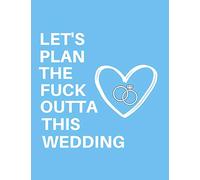 Let's Plan The Fuck Outta This Wedding: Detailed Funny Wedding Planner and Organizer, Engagement Gift for Bride and Groom