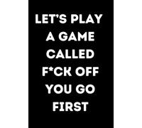 Let's play a game...you go first : 146 page lined notebook