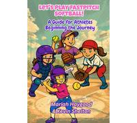 Let's Play Fastpitch Softball!: A Guide for Girls Beginning the Journey