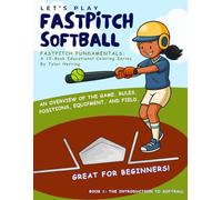 Let's Play Fastpitch Softball: Book 1: The Introduction to Softball (Fastpitch Fundamentals: A 10-Book Educational Coloring Series)
