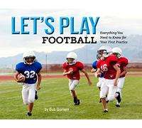 Let's Play Football: Everything You Need to Know for Your First Practice
