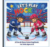 Let's Play Hockey! Coloring Book: A Fun and Easy Hockey Coloring Book for Kids Ages 4-8 with Simple Designs, Cute Players, and Creative Activities