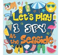 Let's Play I Spy At The Seaside: Activity and Fun Guessing Book for Preschoolers & Toddlers (Interactive Picture Book for 2-5 Year Olds)