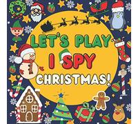 Let's Play I Spy Christmas!: Christmas I Spy With My Little Eye Book For Toddlers - A Fun Guessing Game Book for 2-5 Year Old's - Christmas Activity Book