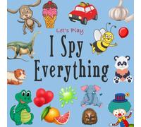 Let's Play I Spy Everything!: I SPY BOOKS IS A FUN GUESSING GAME BOOK FOR 2-5 YEAR OLDS | SPY EVERYTHING FOR KIDS CLASSROOM, A BEST GIFT FOR GIRL, (I SPY WITH MY LITTLE EYE)