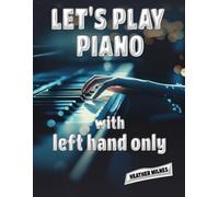 Let's Play Piano with LEFT HAND ONLY: Great tunes arranged for left hand only to help piano students learning the bass clef