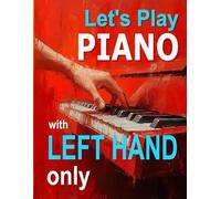 Let's Play Piano with Left Hand Only: Improve piano sight reading with these bass clef tunes