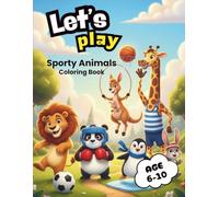 Let's Play! Sporty Animals Coloring Book Age 6-10: 40 Cute and Funny Animal Athletes Coloring Pages for Boys and Girls