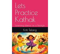 Lets Practice Kathak: Learning dance as a lifestyle
