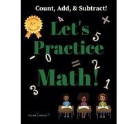 Let's Practice Math!: Count, Add, & Subtract! (Workbooks for 1st grade- 4th grade)