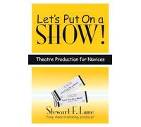 Let's Put on a Show!: Theatre Production for Novices (Applause Books)