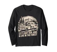 Lets Quit Our Jobs And Live In forest Outdoors Life Camping Long Sleeve T-Shirt