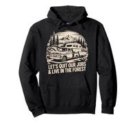 Lets Quit Our Jobs And Live In forest Outdoors Life Camping Pullover Hoodie