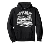 Lets Quit Our Jobs And Live In forest Outdoors Life Camping Pullover Hoodie