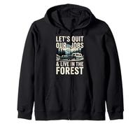 Lets Quit Our Jobs And Live In forest Outdoors Life Camping Zip Hoodie