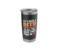 Let's Raise A Beer to All The Days that End in Y |- Stainless Steel Insulated Tumbler