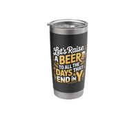 Let's Raise A Beer to All The Days that End in Y |- Stainless Steel Insulated Tumbler